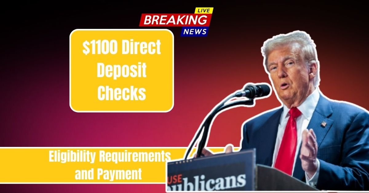 $1100 Direct Deposit Checks 2025 Eligibility Requirements and Payment Schedule Explained