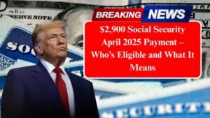 $2,900 Social Security April 2025 Payment – Who’s Eligible and What It Means